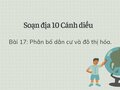 Soạn Địa 10 Cánh diều bài 17: Phân bố dân cư và đô thị hóa