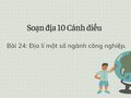 Soạn Địa 10 Cánh diều bài 24: Địa lí một số ngành công nghiệp