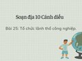 Soạn Địa 10 Cánh diều bài 25: Tổ chức lãnh thổ công nghiệp