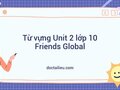 Từ vựng Unit 2 lớp 10 Friends Global: Adventure