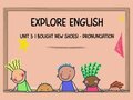 Pronunciation Unit 3 lớp 7 Explore English