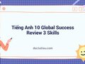 Tiếng Anh 10 Global Success Review 3 Skills