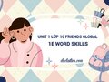 Unit 1 lớp 10 Friends Global 1E Word Skills