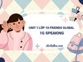Unit 1 lớp 10 Friends Global 1G Speaking