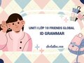 Unit I lớp 10 Friends Global ID Grammar