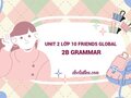 Unit 2 lớp 10 Friends Global 2B Grammar