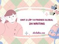 Unit 2 lớp 10 Friends Global 2H Writing