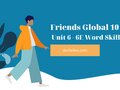 Unit 6 lớp 10 Friends Global 6E Word Skills