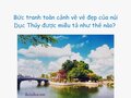 Bức tranh toàn cảnh về vẻ đẹp của núi Dục Thúy được miêu tả như thế nào