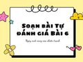 Soạn bài Tự đánh giá Ngày cuối cùng của chiến tranh