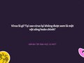 Virus là gì? Tại sao virus lại không được xem là một vật sống