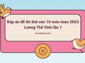 Đáp án đề thi thử vào 10 môn toán 2023 Lương Thế Vinh lần 1