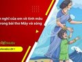 Cảm nghĩ của em về tình mẫu tử trong bài thơ Mây và sóng