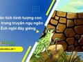 Hình tượng con ếch trong truyện ngụ ngôn Ếch ngồi đáy giếng