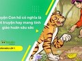 Truyện Con hổ có nghĩa là một truyện hay mang tính giáo huấn sâu sắc