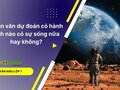 Đoạn văn dự đoán có hành tinh nào có sự sống nữa hay không