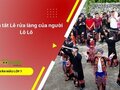 Tóm tắt Lễ rửa làng của người Lô Lô