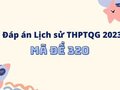 Đề Sử mã 320: Đáp án đề Sử thpt quốc gia 2023 mã đề 320