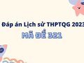 Đề Sử mã 321: Đáp án đề Sử thpt quốc gia 2023 mã đề 321