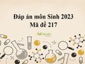 Đáp án môn Sinh mã đề 217: Đáp án đề thi Sinh thpt quốc gia 2023