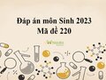 Đáp án môn Sinh mã đề 220: Đáp án đề thi Sinh thpt quốc gia 2023