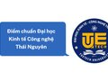 Điểm chuẩn Đại học Kinh tế Công nghệ Thái Nguyên 2023