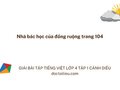 Nhà bác học của đồng ruộng trang 104 lớp 4 Cánh diều tập 1