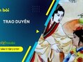 Soạn bài Trao duyên lớp 11 Chân trời sáng tạo