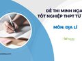 Đề minh họa tốt nghiệp THPT môn Địa 2025