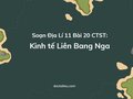 Soạn Địa Lí 11 Bài 20 Chân trời: Kinh tế Liên Bang Nga