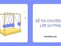 Đề thi chuyên Lý lớp 10 PTNK năm học 2024 và các năm trước