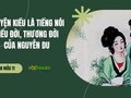 Truyện Kiều là tiếng nói hiểu đời, thương đời của Nguyễn Du