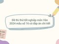 Đề thi thử tốt nghiệp môn Văn 2024 mẫu số 16 có đáp án chi tiết