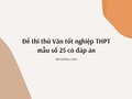 Đề thi thử Văn tốt nghiệp THPT 2024 mẫu số 25 có đáp án