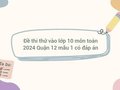 Đề thi thử vào lớp 10 môn toán 2024 Quận 12 mẫu 1 có đáp án