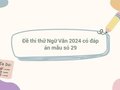 Đề thi thử Ngữ Văn 2024 có đáp án mẫu só 29