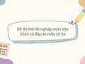 Đề thi thử tốt nghiệp môn Vân 2024 có đáp án mẫu số 26