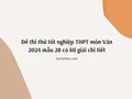 Đề thi thử tốt nghiệp THPT môn Văn 2024 mẫu 28 có lời giải chi tiết