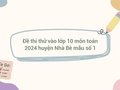 Đề thi thử vào lớp 10 môn toán 2024 huyện Nhà Bè mẫu số 1