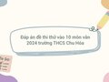 Đáp án đề thi thử vào 10 môn văn 2024 trường THCS Chu Hóa
