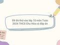 Đề thi thử vào lớp 10 môn Toán 2024 THCS Chu Hóa có đáp án