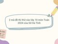 2 mã đề thi thử vào lớp 10 môn Toán 2024 của Sở Hà Tĩnh
