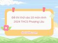 Đề thi thử vào 10 môn Anh 2024 THCS Phượng Lâu có đáp án