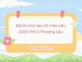 Đề thi thử vào 10 môn văn 2024 THCS Phượng Lâu có đáp án