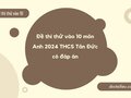 Đề thi thử vào 10 môn Anh 2024 THCS Tân Đức có đáp án