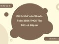 Đề thi thử vào 10 môn Toán 2024 THCS Tân Đức có đáp án