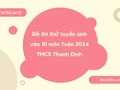 Đề thi thử tuyển sinh vào 10 môn Toán 2024 THCS Thanh Đình