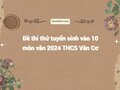 Đề thi thử tuyển sinh vào 10 môn văn 2024 THCS Vân Cơ