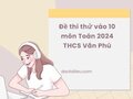 Đề thi thử tuyển sinh vào 10 môn Toán 2024 THCS Văn Phú có đáp án