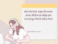 Đề thi thử vào 10 môn Anh 2024 có đáp án trường THCS Văn Phú
